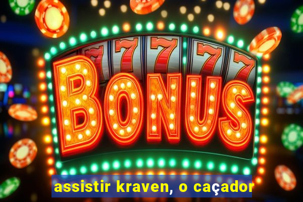 assistir kraven, o caçador